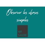 observer-les-choses-simples-art-galerie